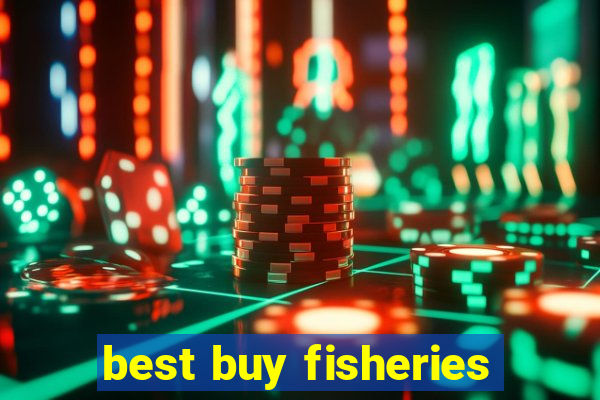 best buy fisheries