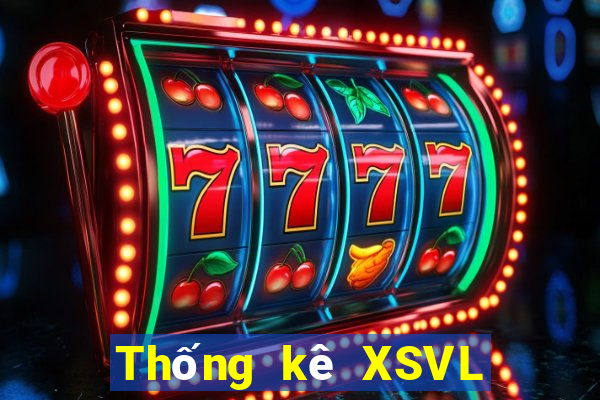 Thống kê XSVL hôm nay