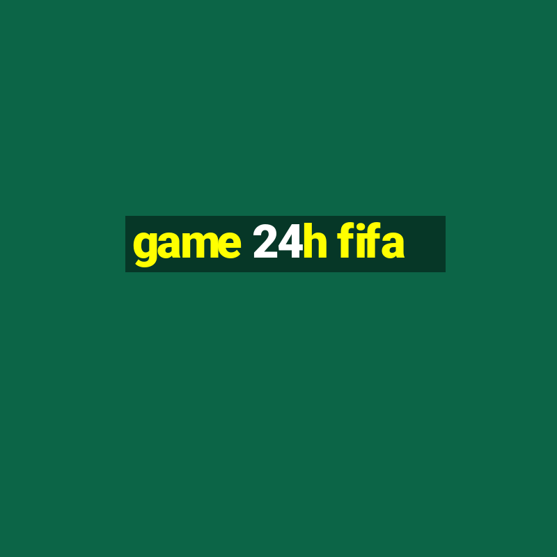 game 24h fifa