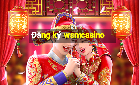 Đăng ký wsmcasino