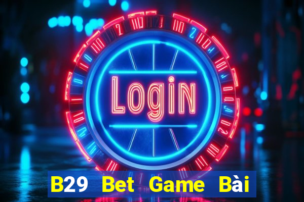 B29 Bet Game Bài Tặng Tiền