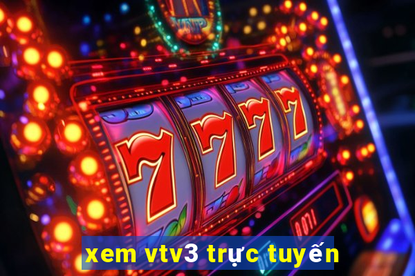 xem vtv3 trực tuyến