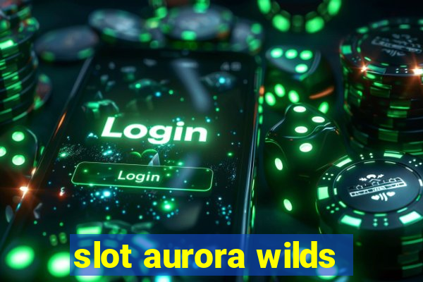 slot aurora wilds