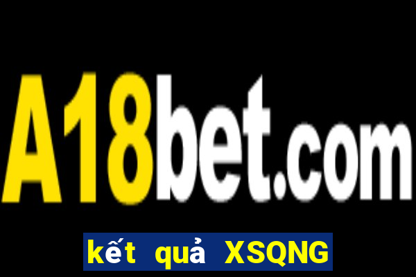 kết quả XSQNG ngày 21