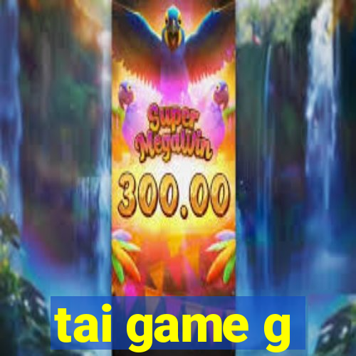 tai game g