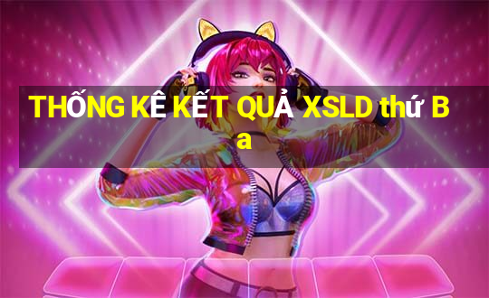 THỐNG KÊ KẾT QUẢ XSLD thứ Ba