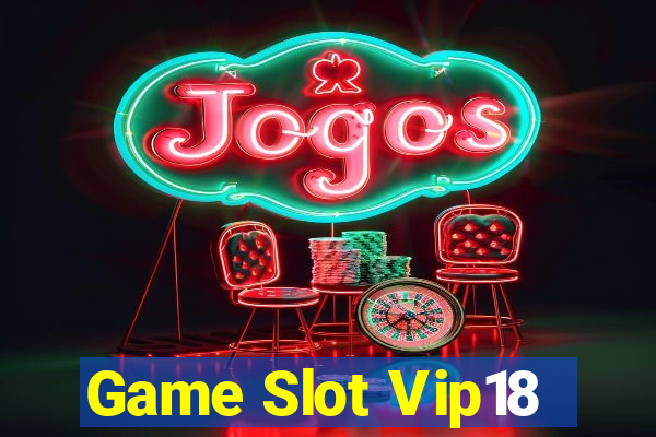 Game Slot Vip18