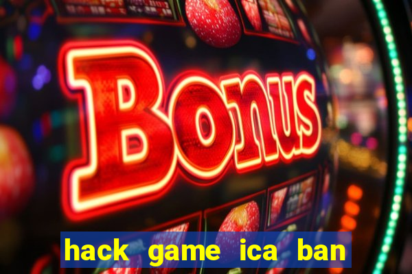 hack game ica ban ca online