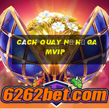 cách quay nổ hũ gamvip