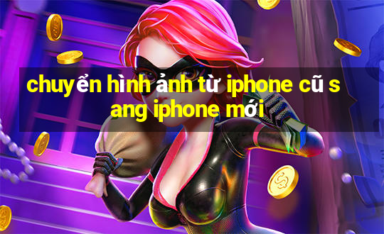 chuyển hình ảnh từ iphone cũ sang iphone mới