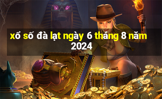 xổ số đà lạt ngày 6 tháng 8 năm 2024