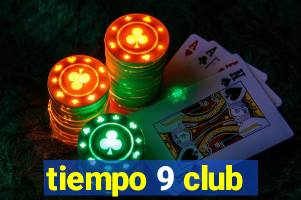 tiempo 9 club