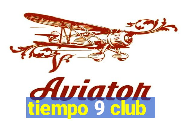 tiempo 9 club