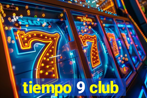 tiempo 9 club