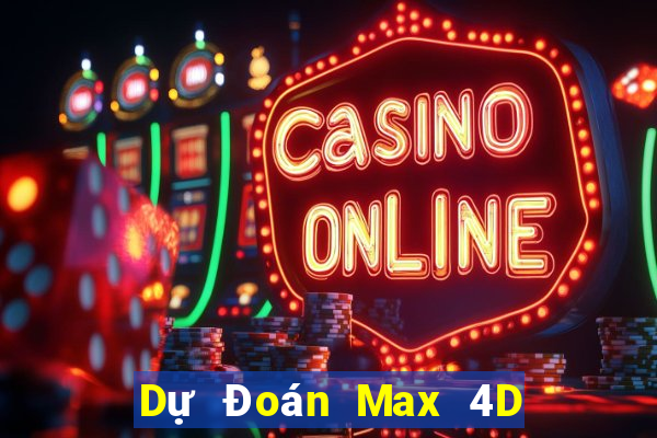 Dự Đoán Max 4D ngày 2