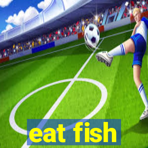 eat fish