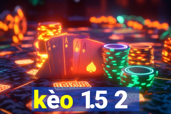 kèo 1.5 2