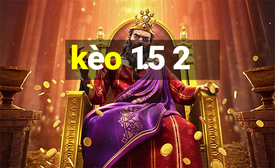 kèo 1.5 2