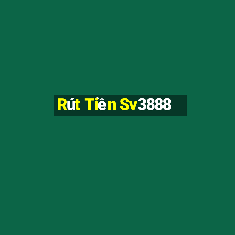 Rút Tiền Sv3888