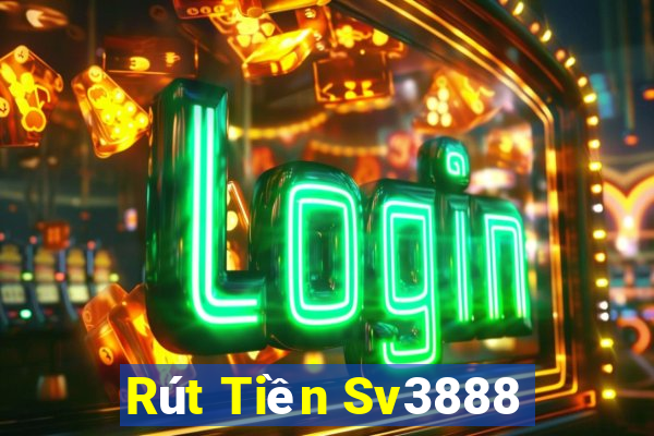 Rút Tiền Sv3888