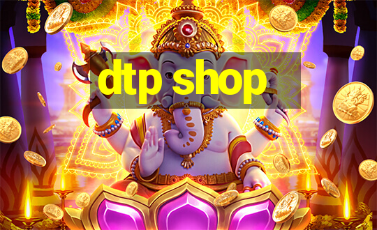 dtp shop