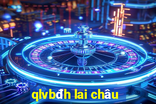 qlvbđh lai châu