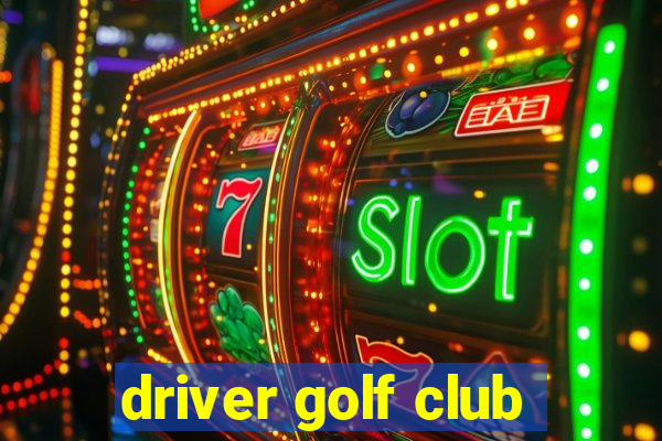 driver golf club