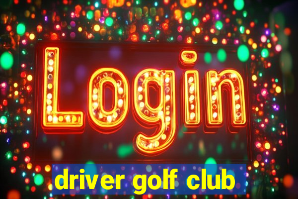 driver golf club