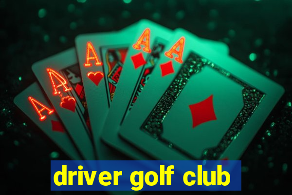 driver golf club