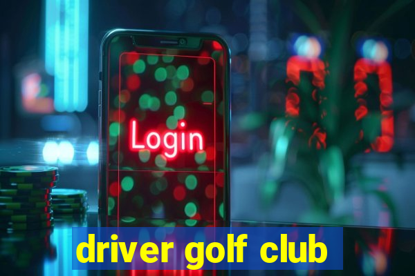 driver golf club