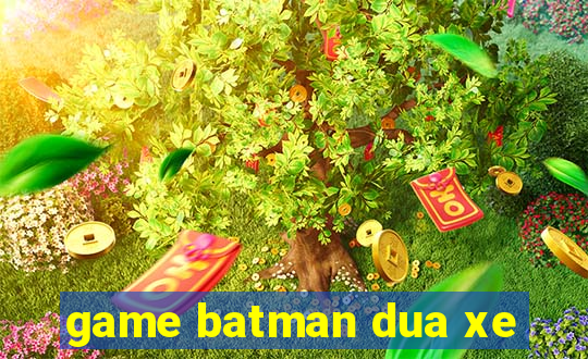 game batman dua xe