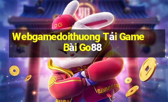 Webgamedoithuong Tải Game Bài Go88