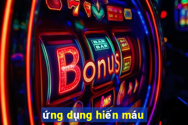 ứng dụng hiến máu