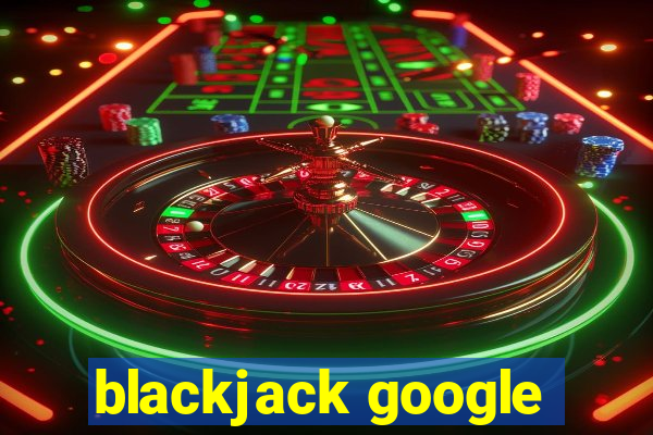 blackjack google