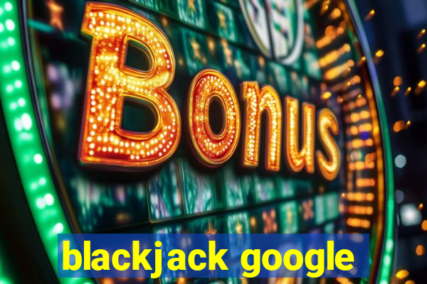 blackjack google