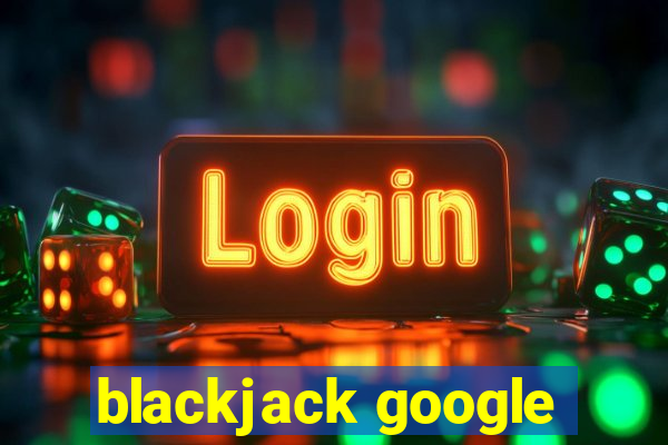 blackjack google