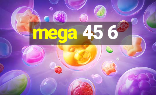 mega 45 6