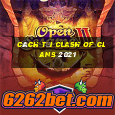 cách tải clash of clans 2021