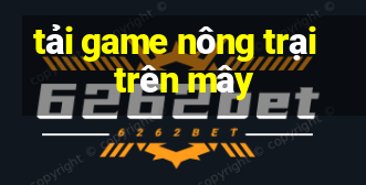 tải game nông trại trên mây