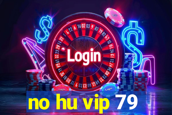 no hu vip 79