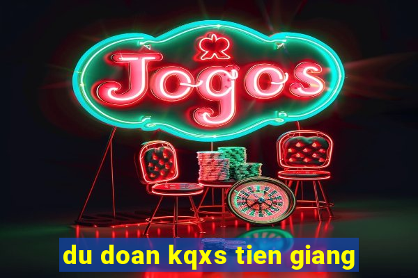 du doan kqxs tien giang