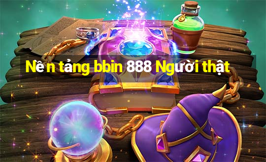 Nền tảng bbin 888 Người thật