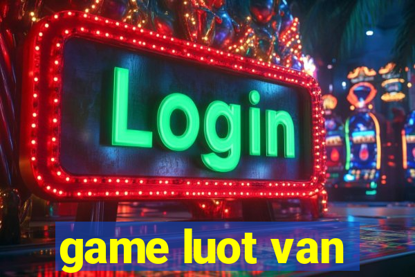 game luot van