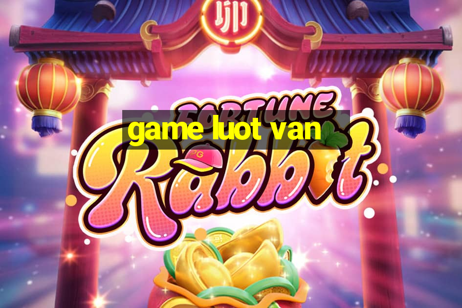 game luot van