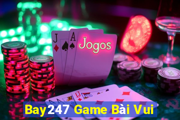 Bay247 Game Bài Vui