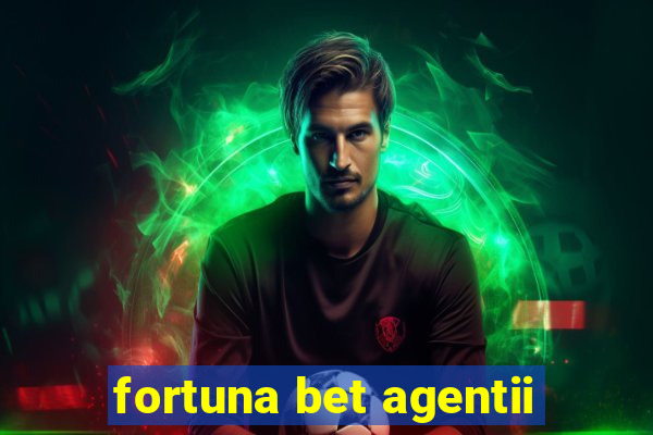 fortuna bet agentii