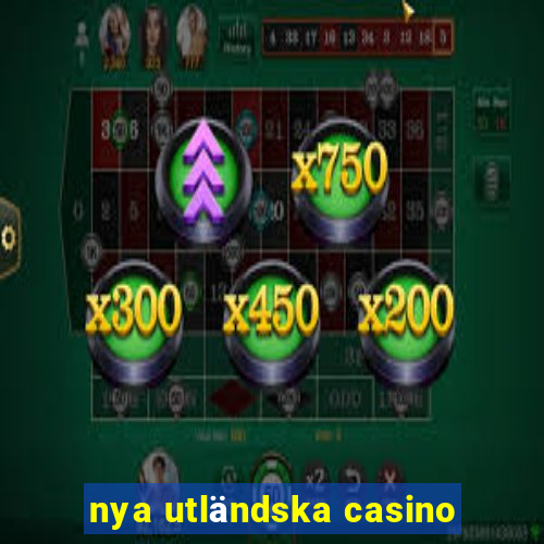 nya utländska casino