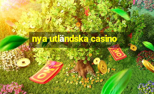 nya utländska casino