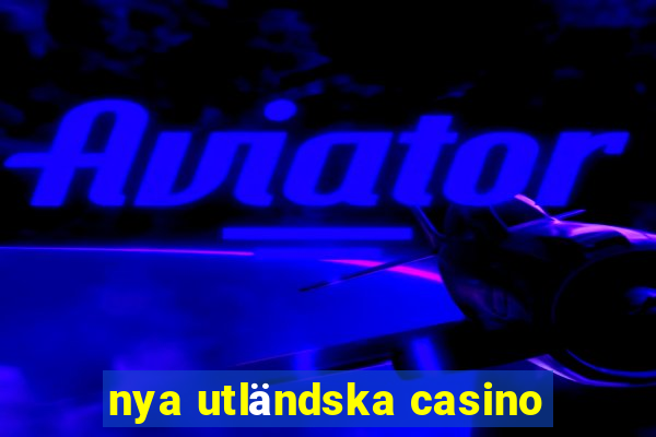 nya utländska casino