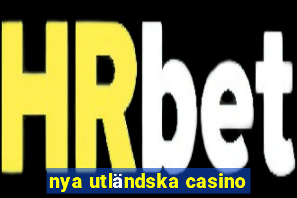 nya utländska casino